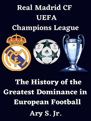 cover image of Real Madrid CF UEFA Champions League--The History of the Greatest Dominance in European Football